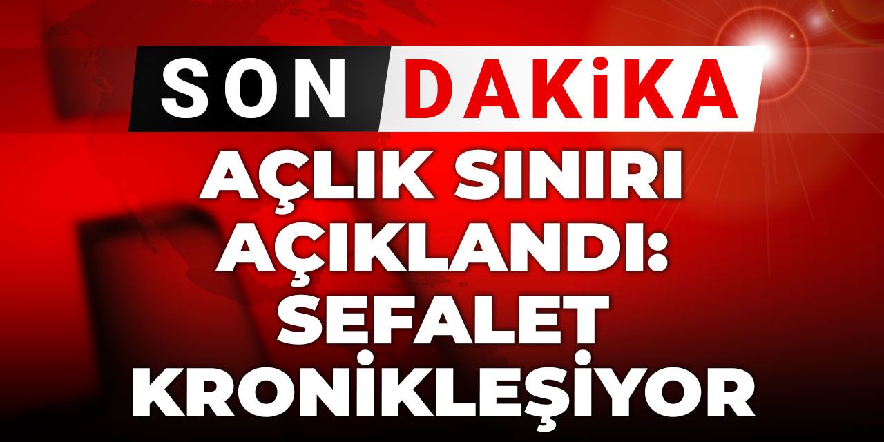Son dakika | Açlık sınırı açıklandı: Sefalet kronikleşiyor
